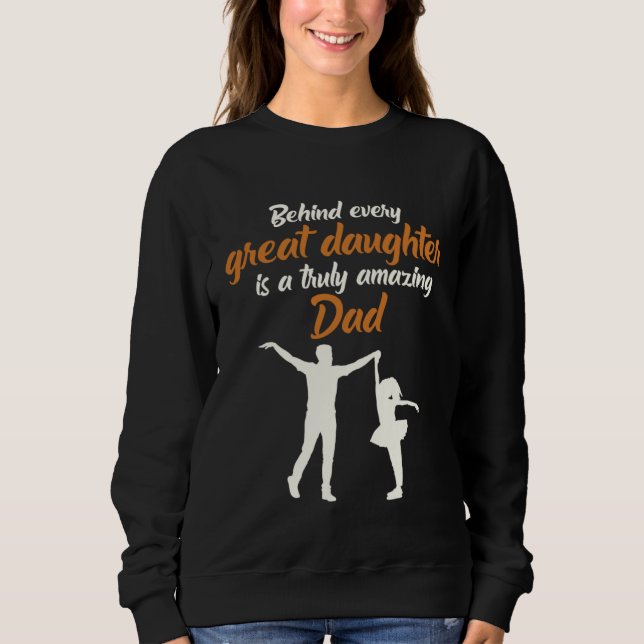 Sweatshirt Behind Every Great DAughter Is A Truly Amazing Dad (Devant)