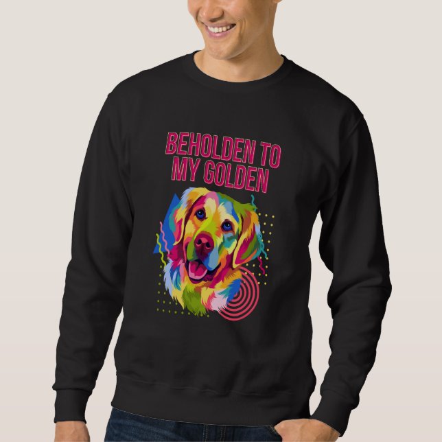 Sweatshirt Beholden to My Golden Dog Breed Puppy Humor (Devant)