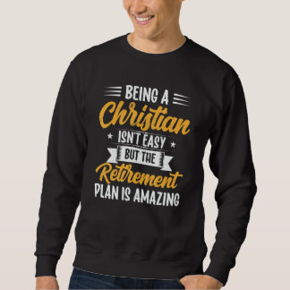 Sweatshirt Being A Christian Isn't Easy Retirement Plan sunfl