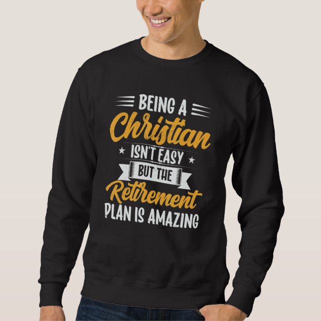 Sweatshirt Being A Christian Isn't Easy Retirement Plan sunfl (Devant)