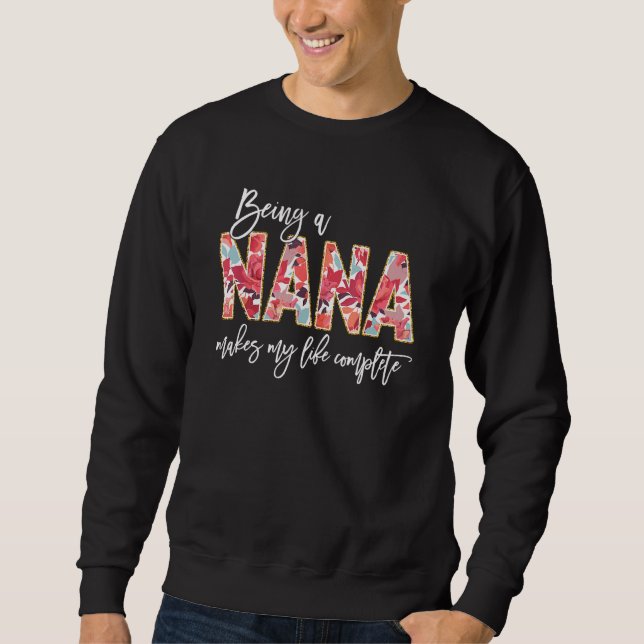 Sweatshirt Being A Nana Makes My Life Complete Floral Mothers (Devant)