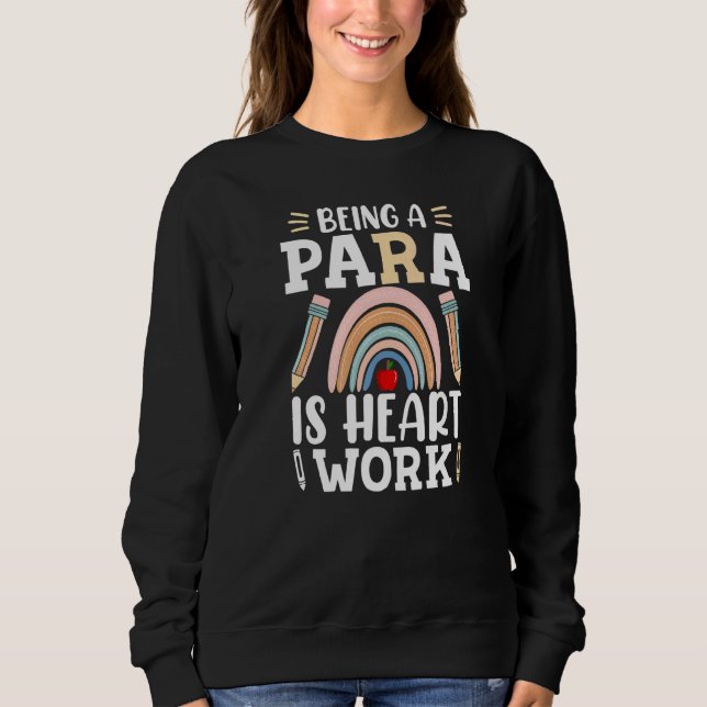 Sweatshirt Being A Para Is Heart Work Cute Paraprofessional (Devant)