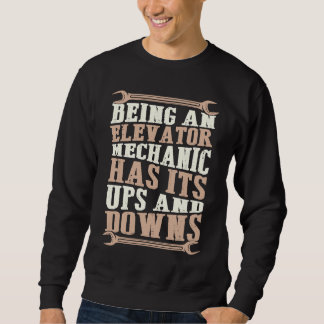 Sweatshirt Being An Elevator Mechanic Has Its Ups And Downs