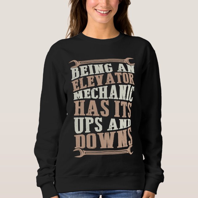 Sweatshirt Being An Elevator Mechanic Has Its Ups And Downs (Devant)