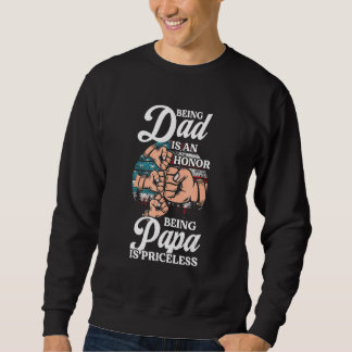 Sweatshirt Being Dad Is An Honor Being Papa Is Priceless Gran