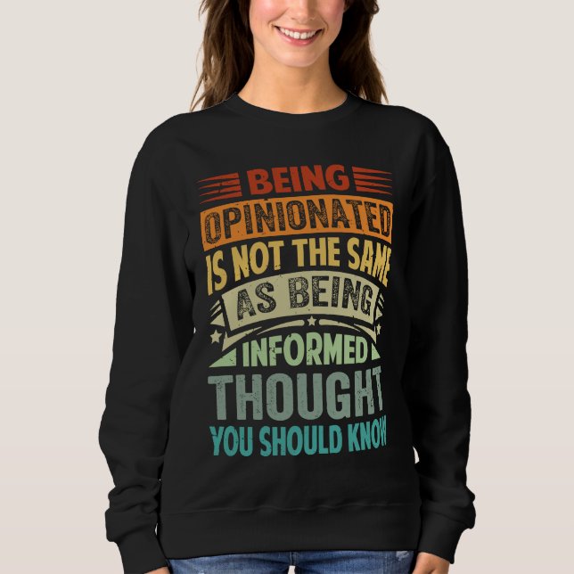 Sweatshirt Being Opinionated Is Not The Same As Being Informe (Devant)
