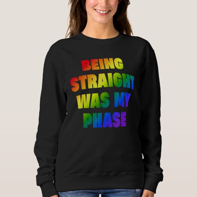 Sweatshirt Being Straight Was My Phase  LGBT (Devant)