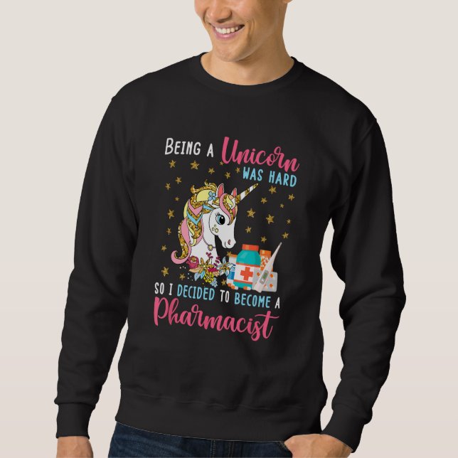 Sweatshirt Being Unicorn Was Hard So Become A Pharmacist Cute (Devant)