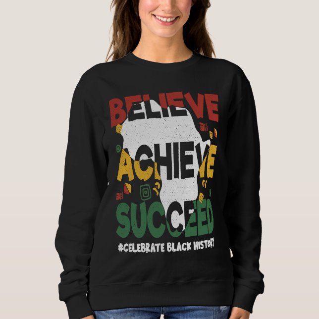 Sweatshirt Believe Achieve Succeed Black History Month Black  (Devant)