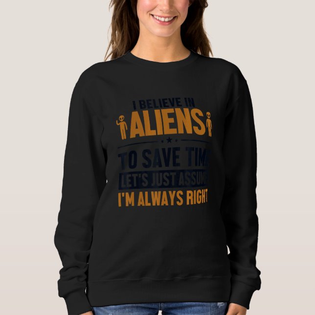 Sweatshirt Believe In Aliens Let's Assume I'm Right UFO Alien (Devant)