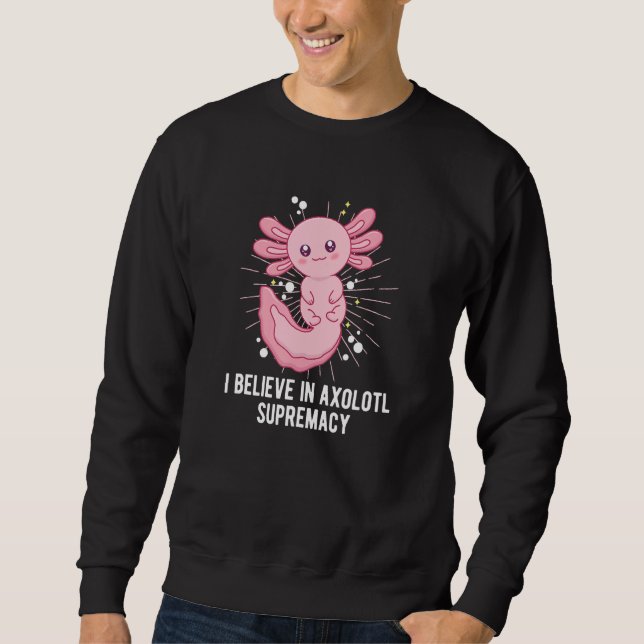 Sweatshirt Believe in Axolotl Supremacy  Salamander Humor (Devant)