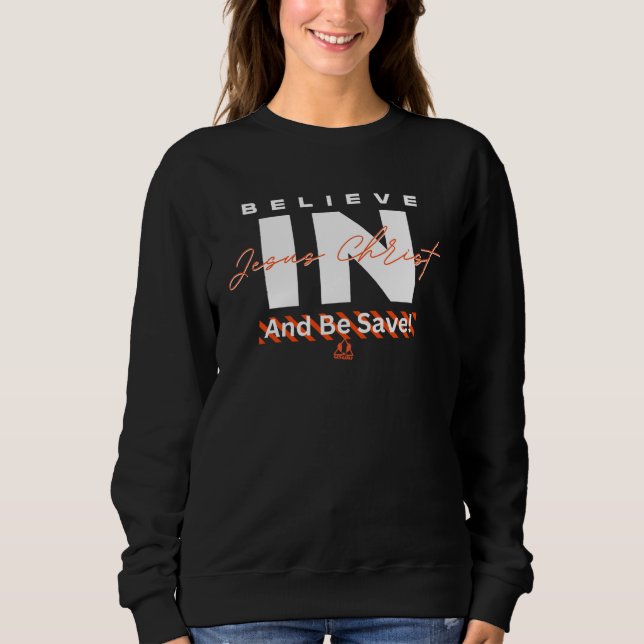 Sweatshirt Believe in Jesus And Be Saved Christian (Devant)
