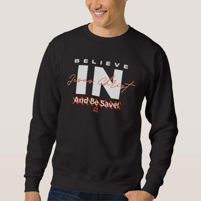 Sweatshirt Believe in Jesus And Be Saved Christian (Devant)