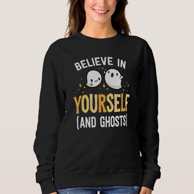 Sweatshirt Believe In Yourself And Ghosts Be Kind Kindness Ha (Devant)