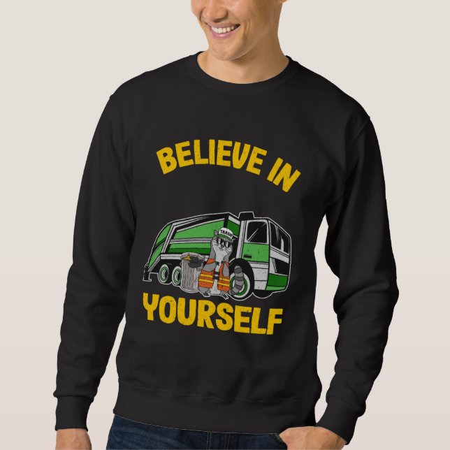 Sweatshirt Believe In Yourself Trash Garbage Truck Driver Rac (Devant)