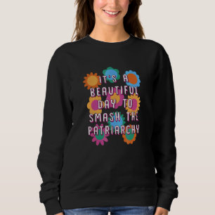 Sweatshirt Belle Journée pour Briser le Patriarcat Humour F