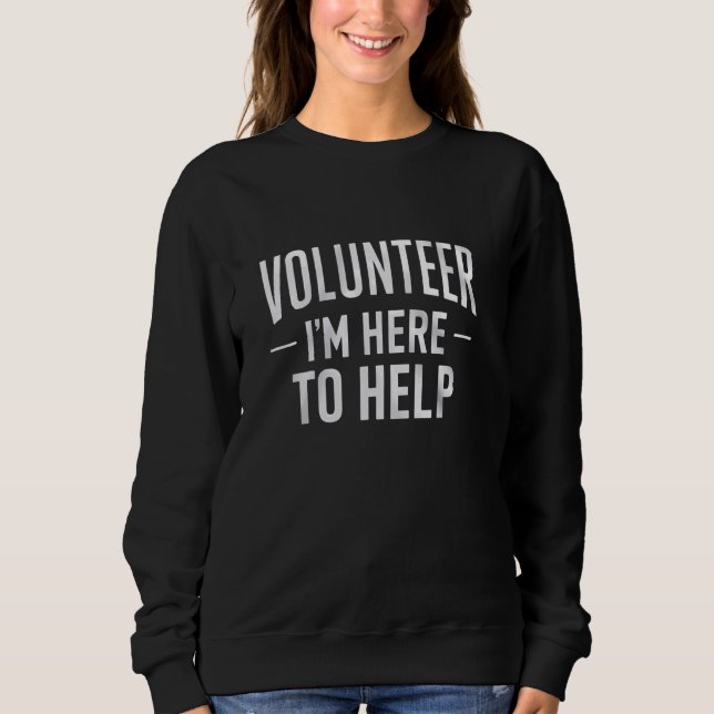 Sweatshirt Bénévole Je suis ici pour l'aide Imprimer (Devant)