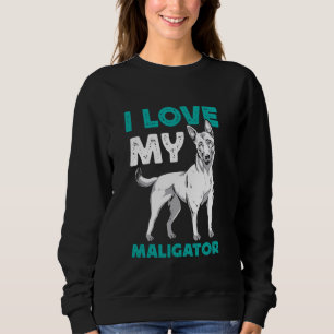 Sweatshirt Berger Belge Chien J'AIME MON MALIGATOR Mal Drôle