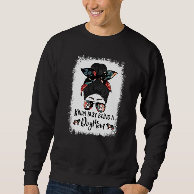 Sweatshirt Bernese Mountain Dog Kinda Busy Being A Dog Mom Me (Devant)