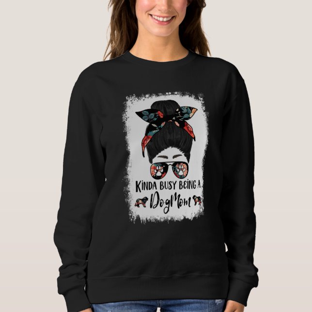 Sweatshirt Bernese Mountain Dog Kinda Busy Being A Dog Mom Me (Devant)