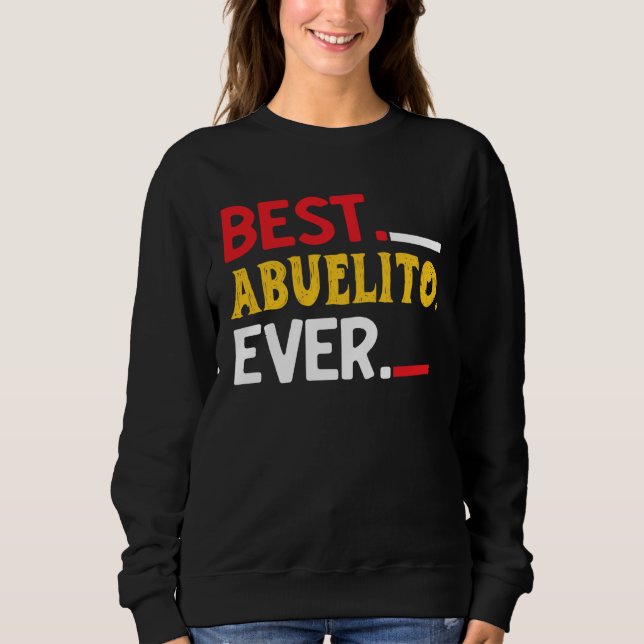 Sweatshirt Best Abuelito Ever  Fathers Day Party (Devant)