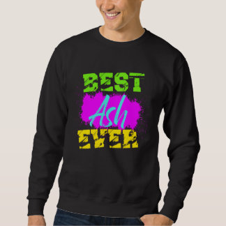 Sweatshirt Best Ash Ever