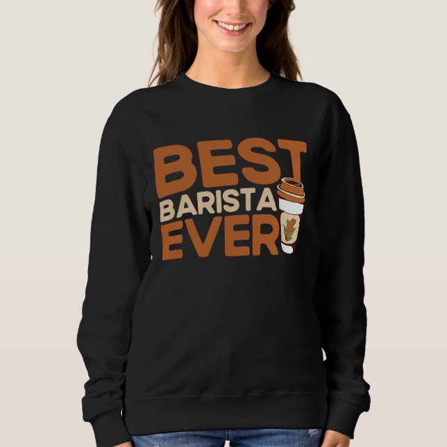 Sweatshirt Best Barista Ever Coffee Maker Espresso Cappuccino (Devant)
