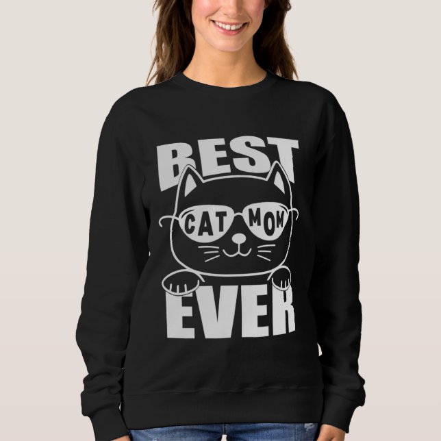 Sweatshirt Best Cat Mom Ever For Cat Mom Cat  Owner Meme (Devant)