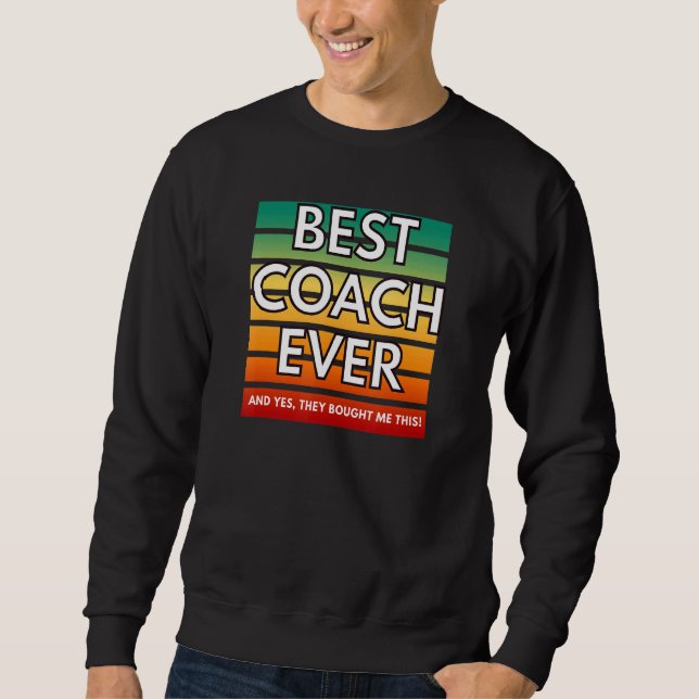 Sweatshirt Best Coach Ever Yes They Bought Me Coach (Devant)