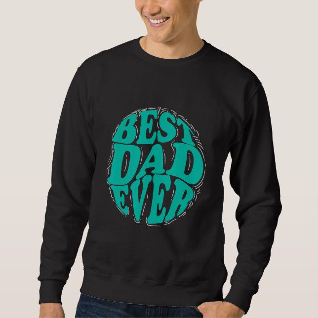 Sweatshirt Best Dad Ever for Father s Day Men Dad Husband (Devant)