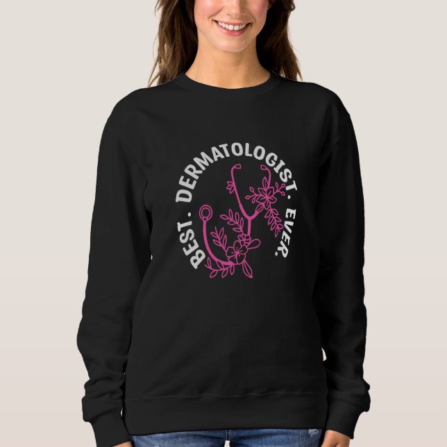 Sweatshirt Best Dermatologist Ever Dermatologists Dermatology (Devant)