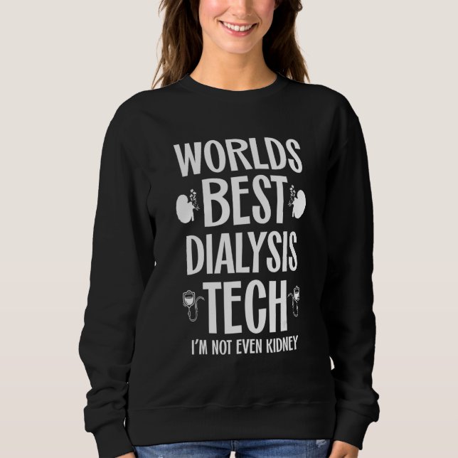 Sweatshirt Best Dialysis Tech Kidney Joke Nephrology Tech Hem (Devant)
