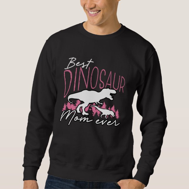 Sweatshirt Best Dinosaur Mom Ever Dino  Paleontologist Mother (Devant)