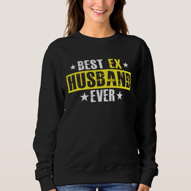 Sweatshirt Best Ex Husband Ever Marriage Separation Divorce (Devant)