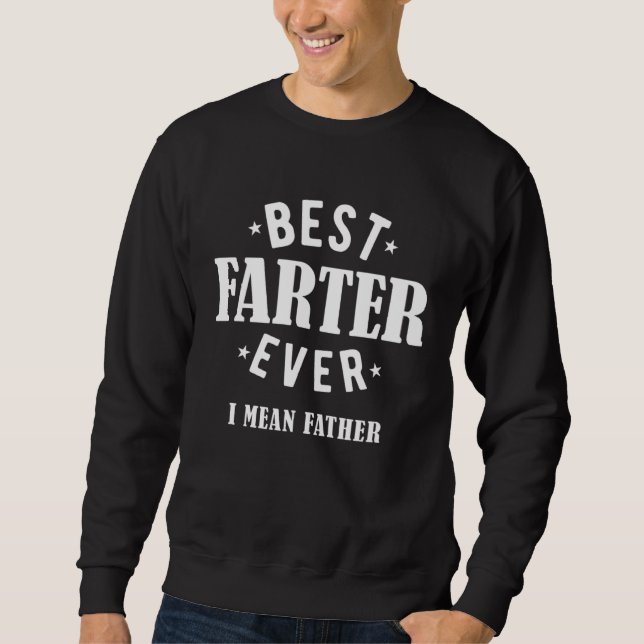 Sweatshirt Best Farter Ever I Mean Father (Devant)