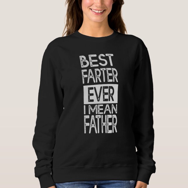 Sweatshirt Best Farter Ever I Mean Father  Father s Day Dad J (Devant)