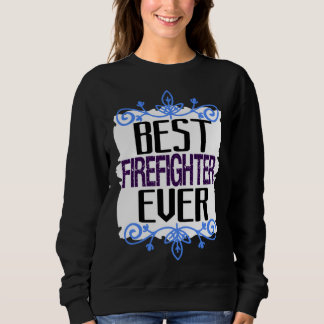 Sweatshirt Best firefighter ever Profession career worker wor