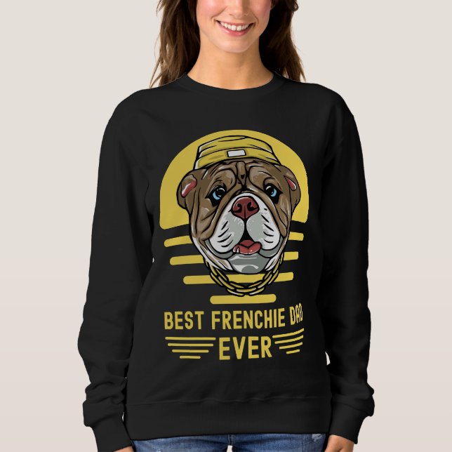 Sweatshirt Best Frenchie Dad Ever French Bulldog Lovers (Devant)