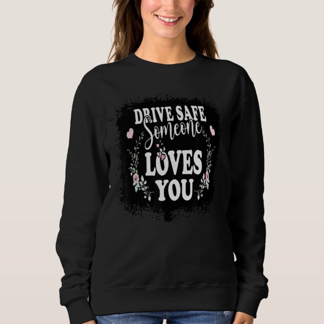 Sweatshirt Best Friend Drive Safe Quelqu'un vous aime (Devant)