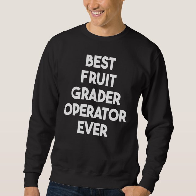 Sweatshirt Best Fruit Grader Operator Ever (Devant)