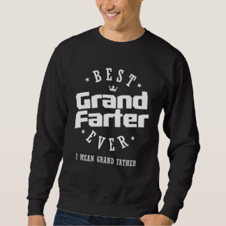 Sweatshirt Best Grandfarter Ever I Mean Grand Father