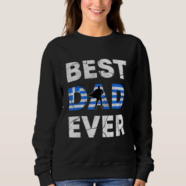 Sweatshirt Best Greek Dad Ever Greece Daddy Father s Day (Devant)
