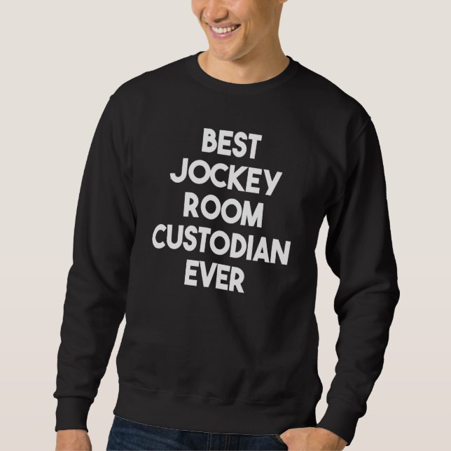 Sweatshirt Best Jockey Room Custodian Ever (Devant)