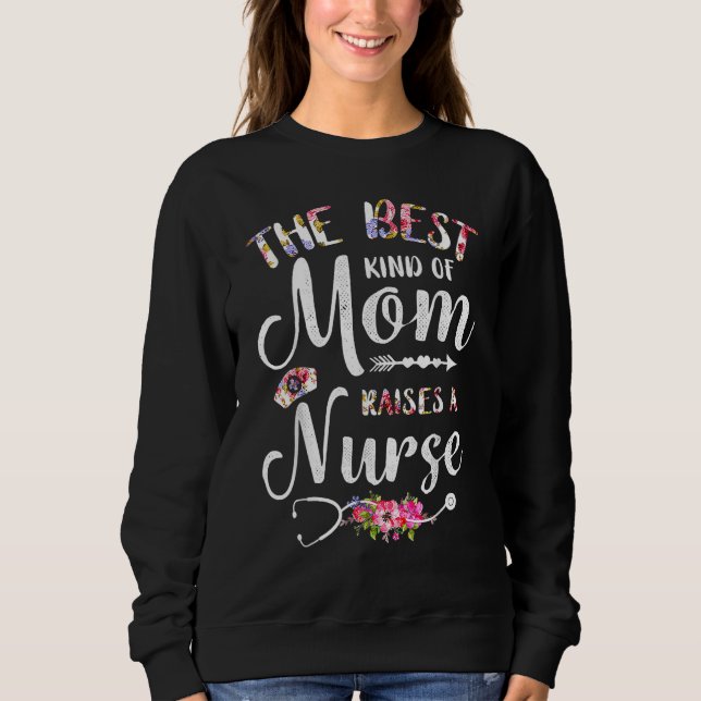 Sweatshirt Best Kind Of Mom Raises A Nurse Flowers Mothers Da (Devant)