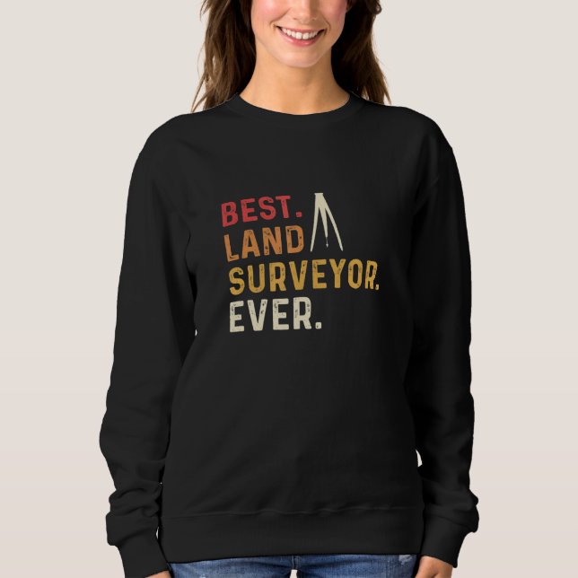 Sweatshirt Best Land Surveyor Ever Land Examiner Cartographer (Devant)