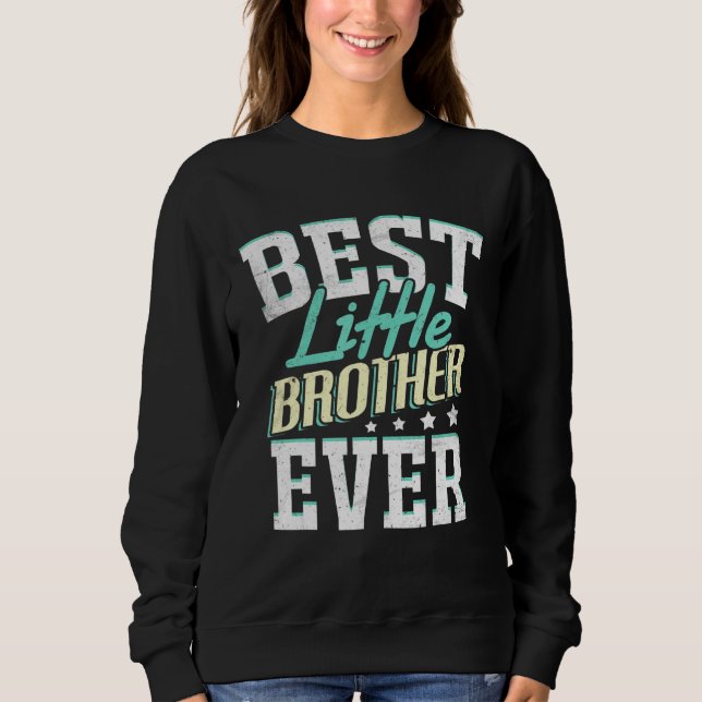 Sweatshirt Best Little Brother Ever Little Brother Best Littl (Devant)