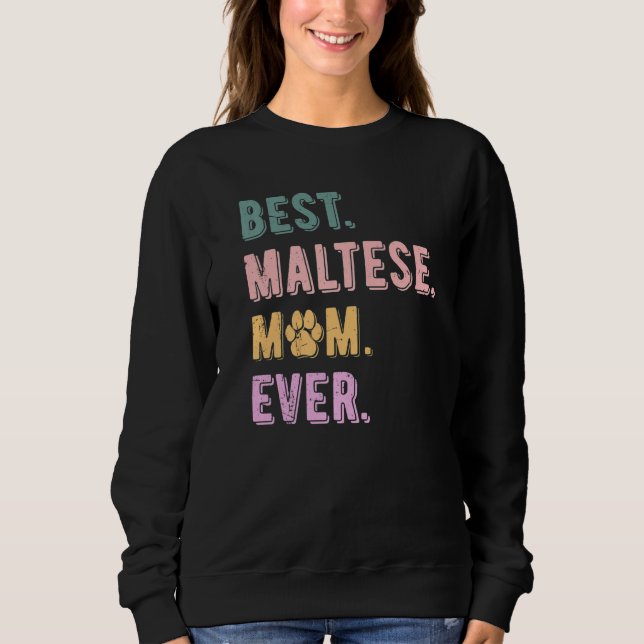 Sweatshirt Best Maltese Mom Ever Maltese Dog Mom  Maltese (Devant)