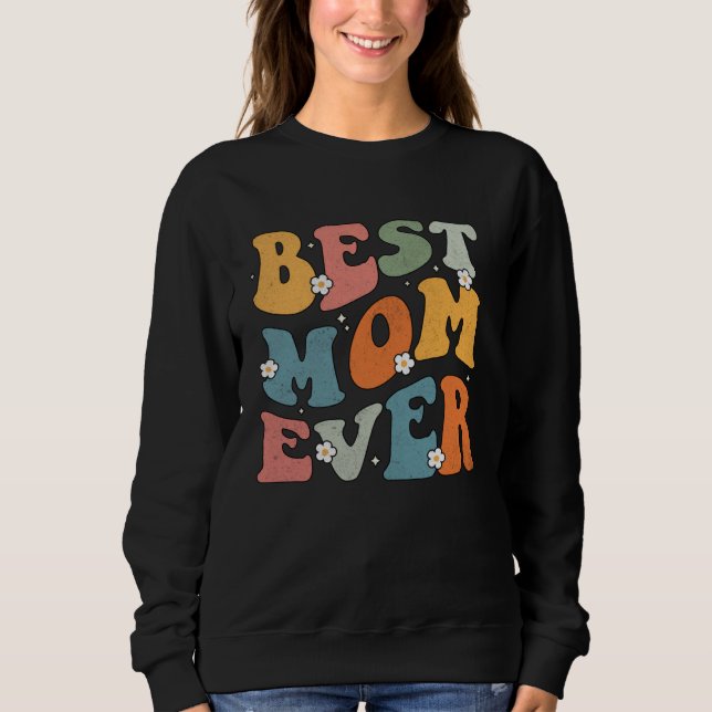 Sweatshirt Best Mom Ever Happy Mother s Day 2023 Groovy Mom D (Devant)