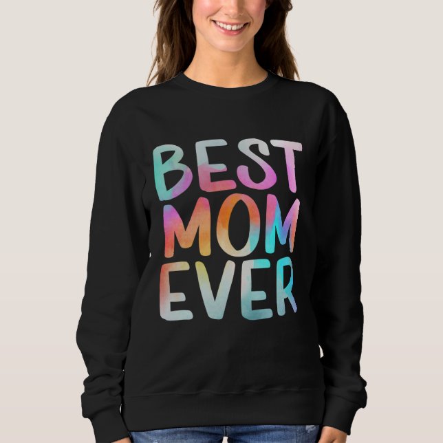 Sweatshirt Best Mom Ever Happy Mother s Day Mom Life  Mama Ti (Devant)