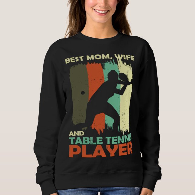 Sweatshirt Best Mom Wife and Table Tennis Player (Devant)
